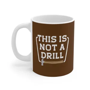 This is Not a Drill Coffee Mug